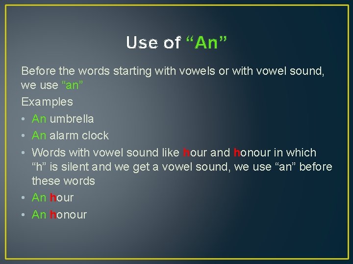 Use of “An” Before the words starting with vowels or with vowel sound, we