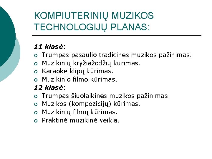 KOMPIUTERINIŲ MUZIKOS TECHNOLOGIJŲ PLANAS: 11 klasė: ¡ Trumpas pasaulio tradicinės muzikos pažinimas. ¡ Muzikinių