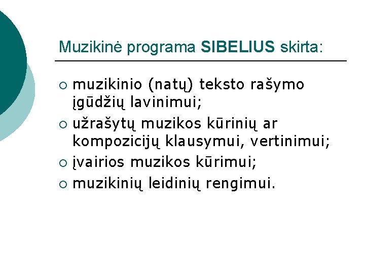 Muzikinė programa SIBELIUS skirta: muzikinio (natų) teksto rašymo įgūdžių lavinimui; ¡ užrašytų muzikos kūrinių