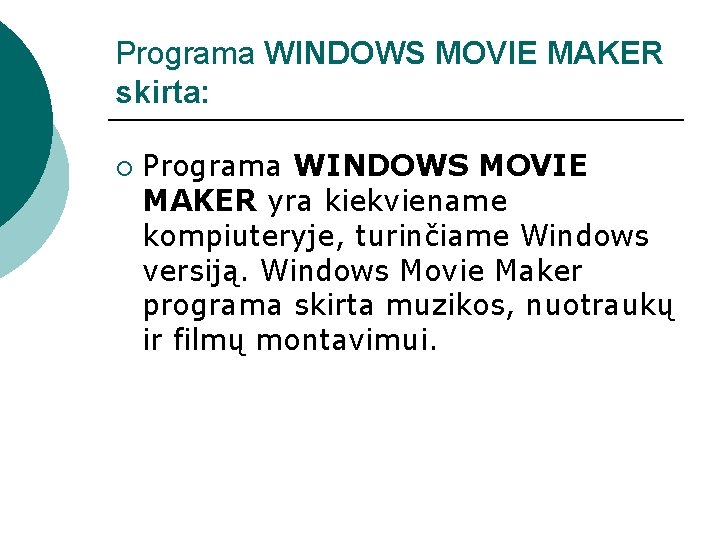 Programa WINDOWS MOVIE MAKER skirta: ¡ Programa WINDOWS MOVIE MAKER yra kiekviename kompiuteryje, turinčiame