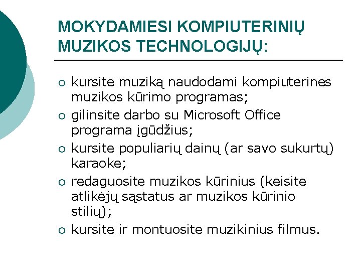 MOKYDAMIESI KOMPIUTERINIŲ MUZIKOS TECHNOLOGIJŲ: ¡ ¡ ¡ kursite muziką naudodami kompiuterines muzikos kūrimo programas;