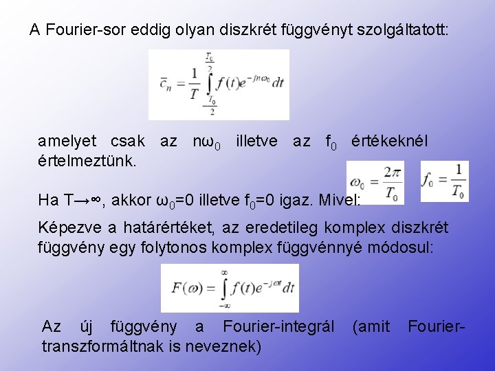 A Fourier-sor eddig olyan diszkrét függvényt szolgáltatott: amelyet csak az nω0 illetve az f