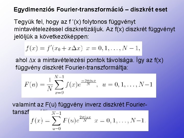 Egydimenziós Fourier-transzformáció – diszkrét eset Tegyük fel, hogy az f ’(x) folytonos függvényt mintavételezéssel