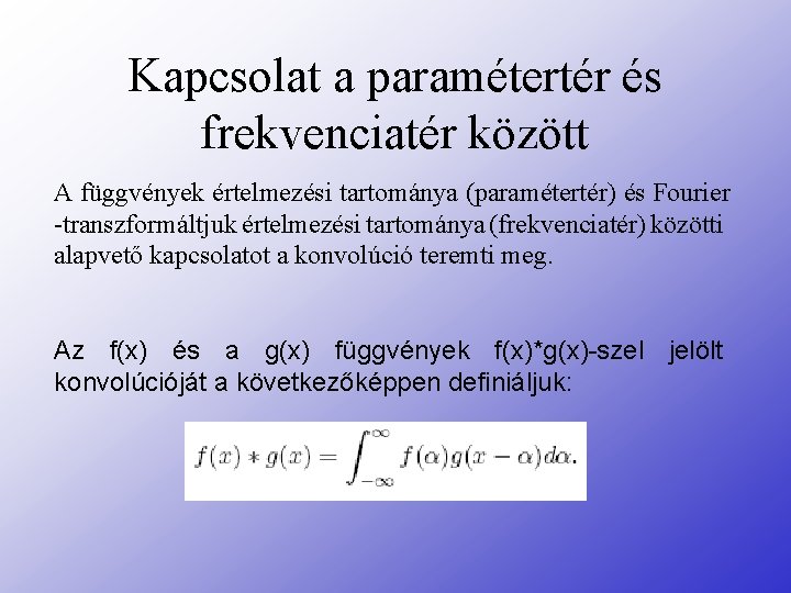 Kapcsolat a paramétertér és frekvenciatér között A függvények értelmezési tartománya (paramétertér) és Fourier -transzformáltjuk