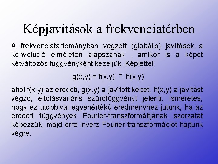 Képjavítások a frekvenciatérben A frekvenciatartományban végzett (globális) javítások a konvolúció elméleten alapszanak , amikor