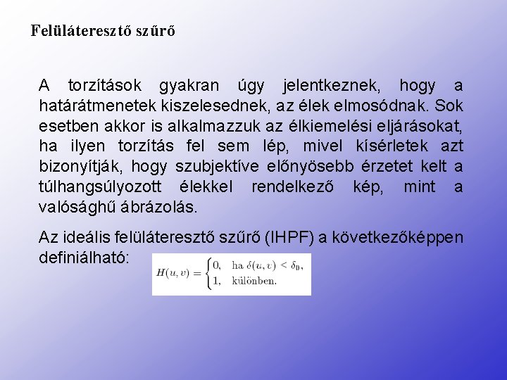 Felüláteresztő szűrő A torzítások gyakran úgy jelentkeznek, hogy a határátmenetek kiszelesednek, az élek elmosódnak.