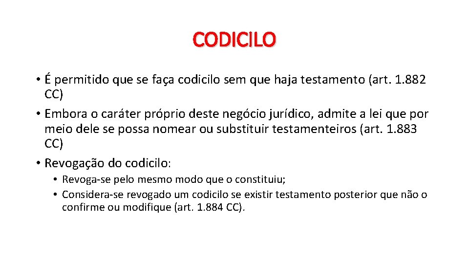 CODICILO • É permitido que se faça codicilo sem que haja testamento (art. 1.