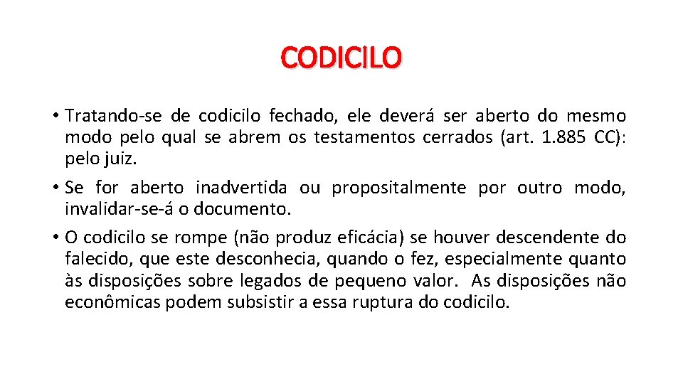 CODICILO • Tratando-se de codicilo fechado, ele deverá ser aberto do mesmo modo pelo