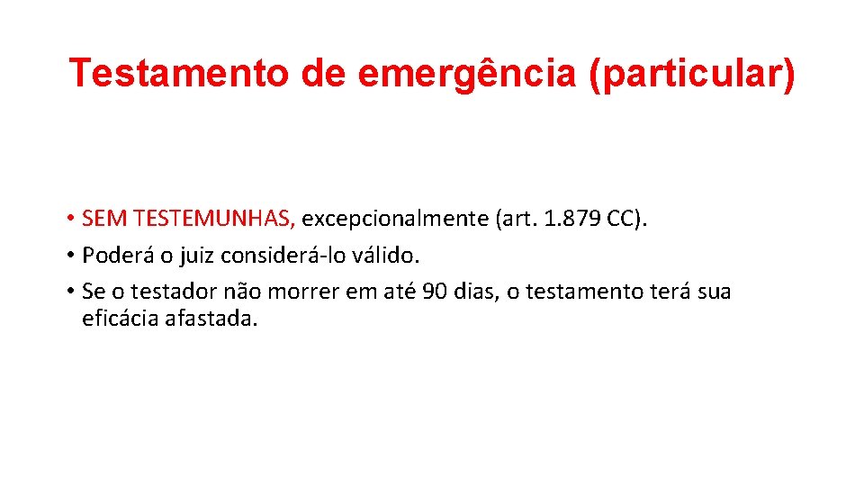 Testamento de emergência (particular) • SEM TESTEMUNHAS, excepcionalmente (art. 1. 879 CC). • Poderá