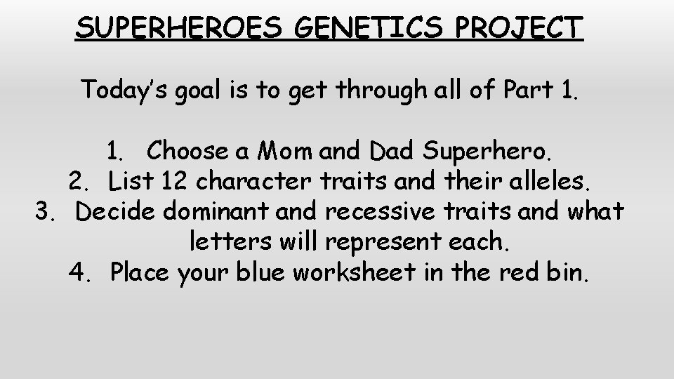 SUPERHEROES GENETICS PROJECT Today’s goal is to get through all of Part 1. Choose