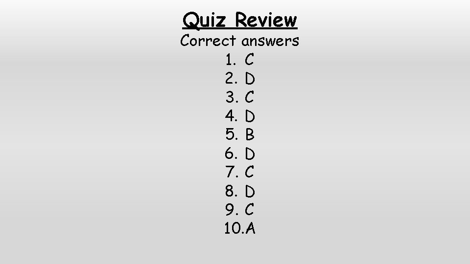 Quiz Review Correct answers 1. C 2. D 3. C 4. D 5. B