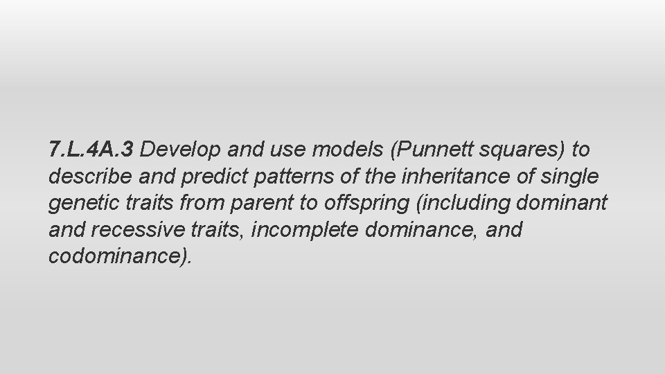 7. L. 4 A. 3 Develop and use models (Punnett squares) to describe and