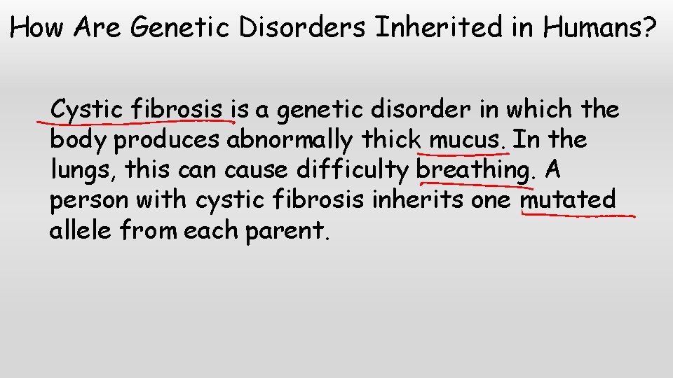 How Are Genetic Disorders Inherited in Humans? Cystic fibrosis is a genetic disorder in