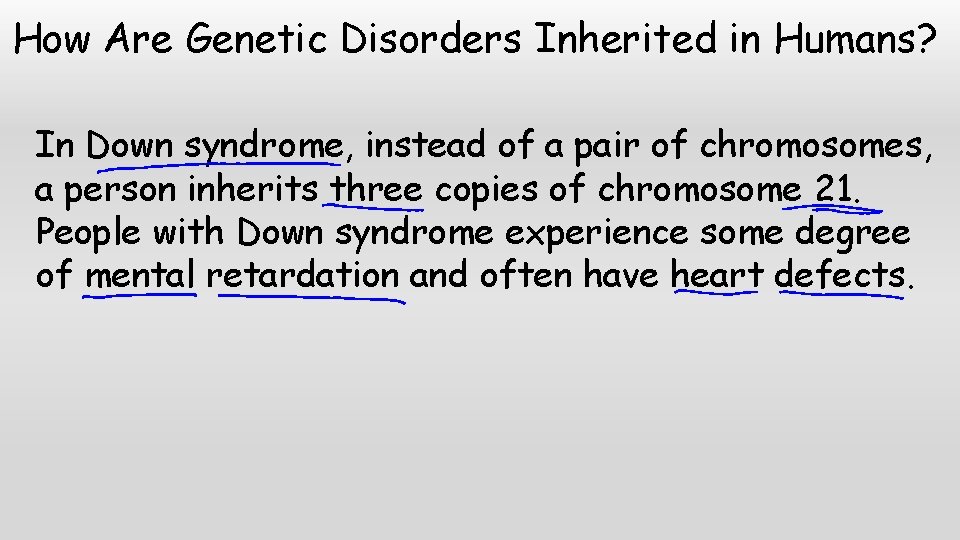 How Are Genetic Disorders Inherited in Humans? In Down syndrome, instead of a pair