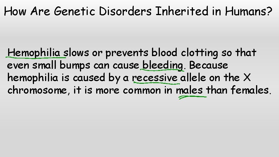 How Are Genetic Disorders Inherited in Humans? Hemophilia slows or prevents blood clotting so