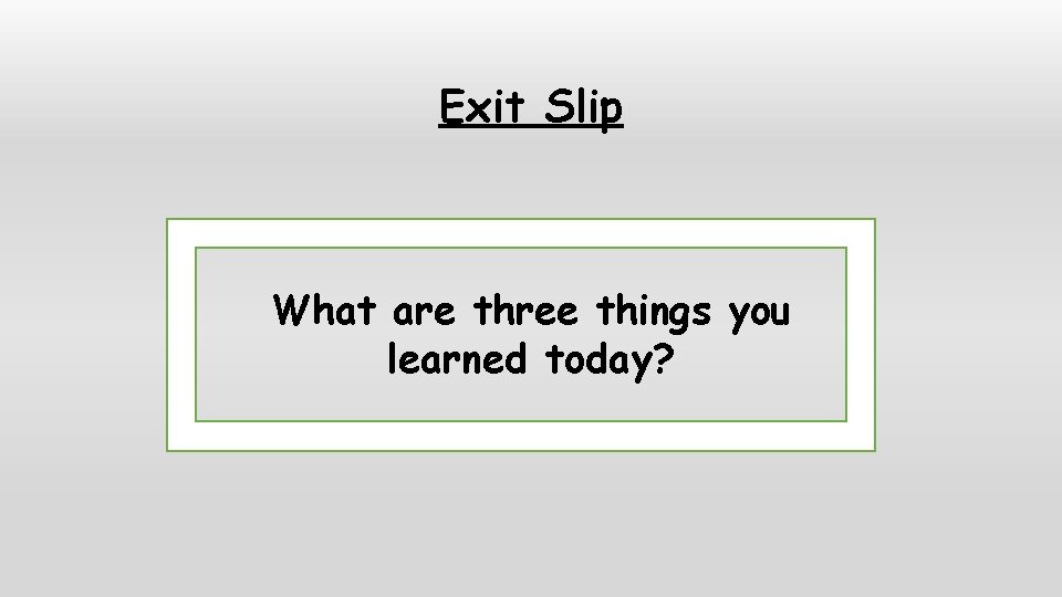 Exit Slip What are three things you learned today? 