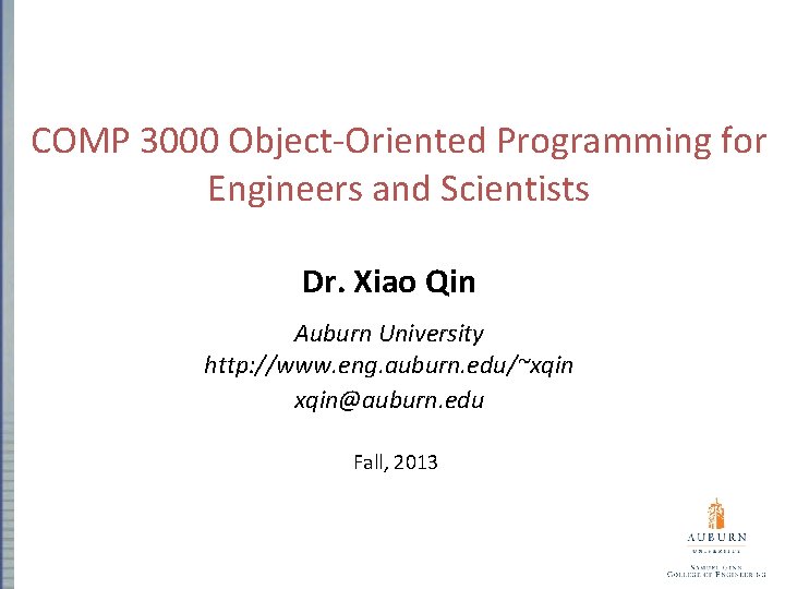 COMP 3000 Object-Oriented Programming for Engineers and Scientists Dr. Xiao Qin Auburn University http: