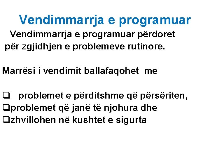 Vendimmarrja e programuar përdoret për zgjidhjen e problemeve rutinore. Marrësi i vendimit ballafaqohet me