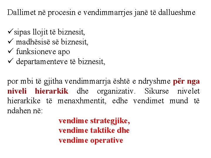 Dallimet në procesin e vendimmarrjes janë të dallueshme üsipas llojit të biznesit, ü madhësisë