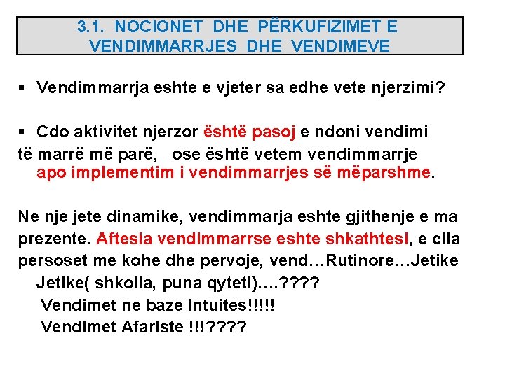 3. 1. NOCIONET DHE PËRKUFIZIMET E VENDIMMARRJES DHE VENDIMEVE § Vendimmarrja eshte e vjeter