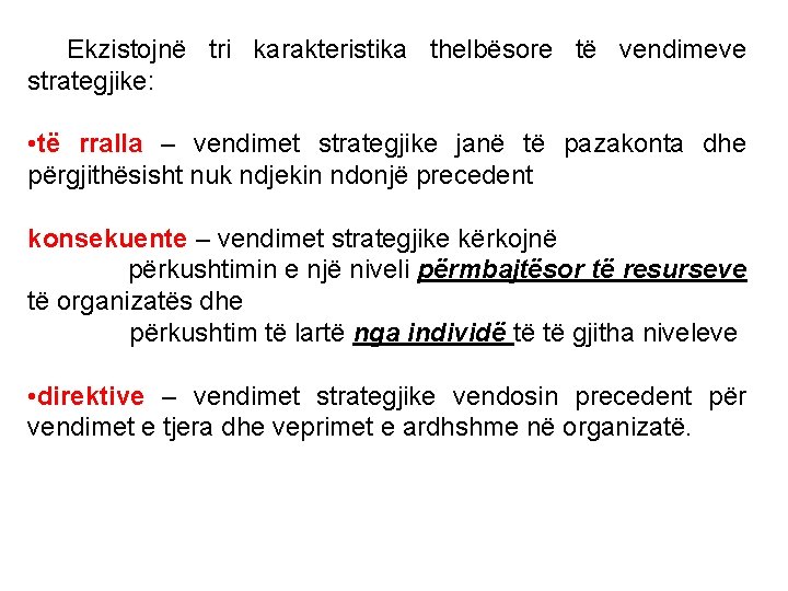 Ekzistojnë tri karakteristika thelbësore të vendimeve strategjike: • të rralla – vendimet strategjike janë