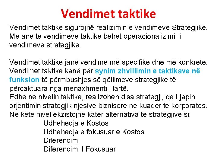 Vendimet taktike sigurojnë realizimin e vendimeve Strategjike. Me anë të vendimeve taktike bëhet operacionalizimi