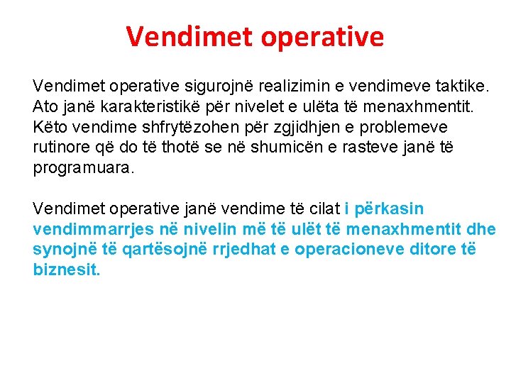 Vendimet operative sigurojnë realizimin e vendimeve taktike. Ato janë karakteristikë për nivelet e ulëta