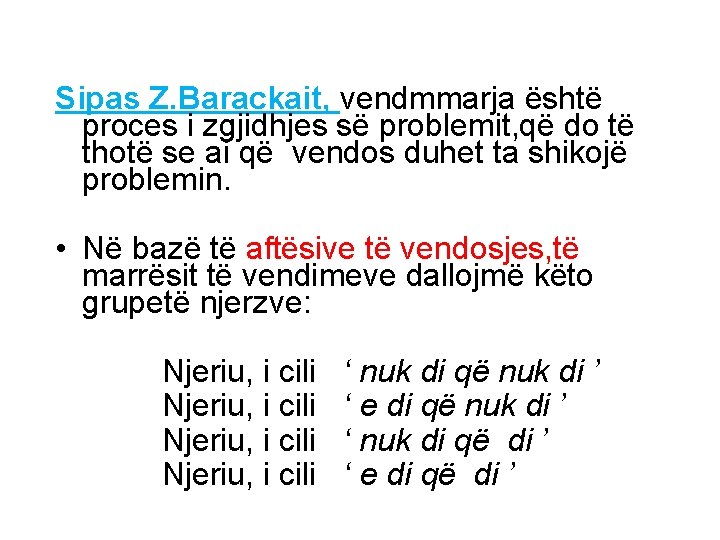 Sipas Z. Barackait, vendmmarja është proces i zgjidhjes së problemit, që do të thotë