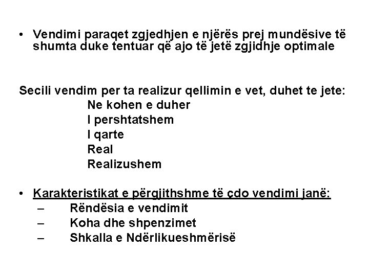  • Vendimi paraqet zgjedhjen e njërës prej mundësive të shumta duke tentuar që