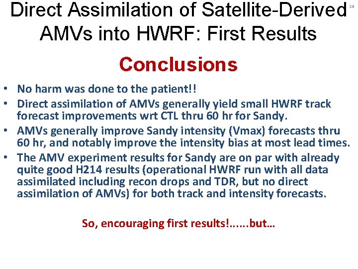 Direct Assimilation of Satellite-Derived AMVs into HWRF: First Results 19 Conclusions • No harm