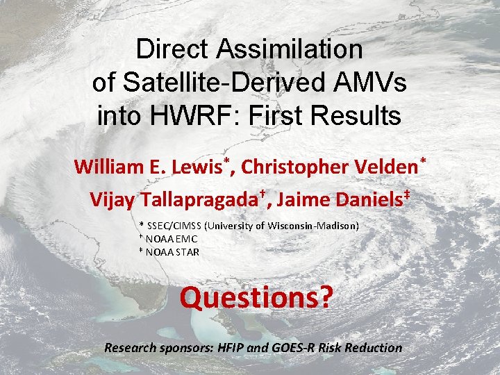 Direct Assimilation of Satellite-Derived AMVs into HWRF: First Results William E. Lewis*, Christopher Velden*