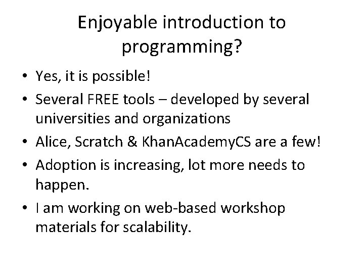 Enjoyable introduction to programming? • Yes, it is possible! • Several FREE tools –