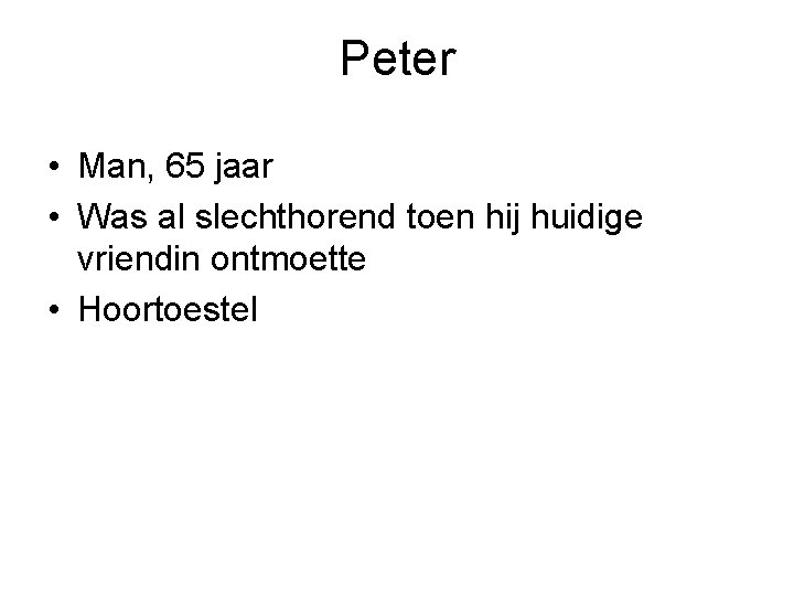 Peter • Man, 65 jaar • Was al slechthorend toen hij huidige vriendin ontmoette