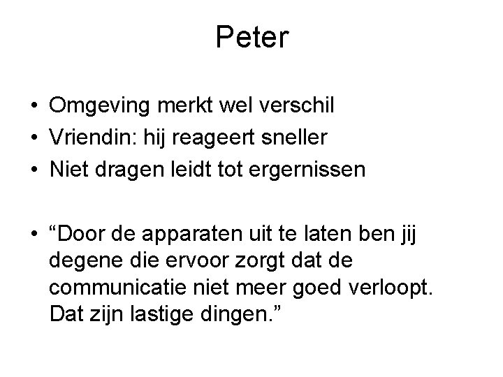 Peter • Omgeving merkt wel verschil • Vriendin: hij reageert sneller • Niet dragen