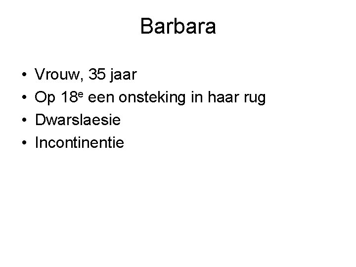 Barbara • • Vrouw, 35 jaar Op 18 e een onsteking in haar rug