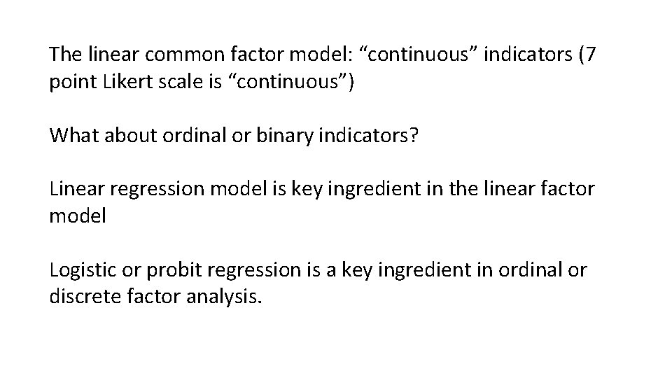 The linear common factor model: “continuous” indicators (7 point Likert scale is “continuous”) What