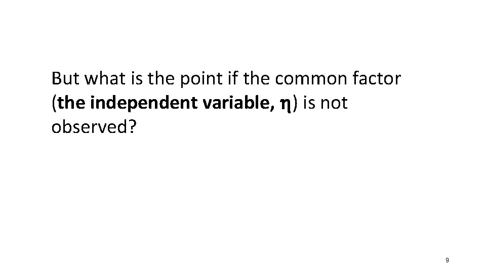 But what is the point if the common factor (the independent variable, ) is