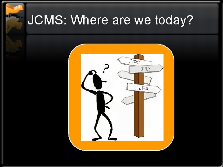JCMS: Where are we today? TJPC JPD LEA 