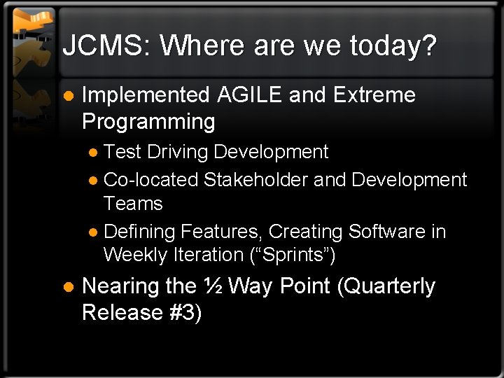 JCMS: Where are we today? l Implemented AGILE and Extreme Programming Test Driving Development