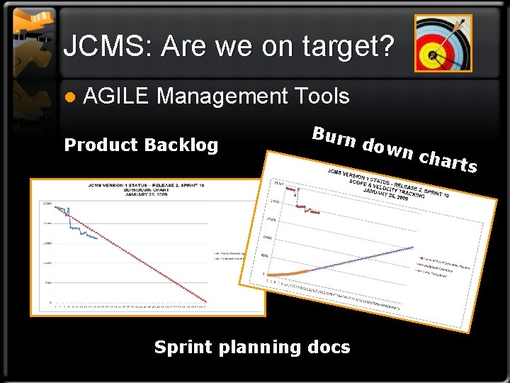 JCMS: Are we on target? l AGILE Management Tools Product Backlog Burn Sprint planning