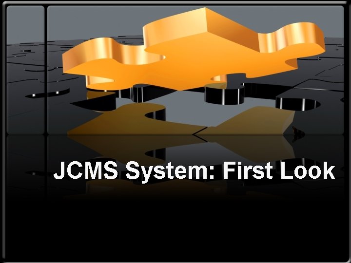 JCMS System: First Look 