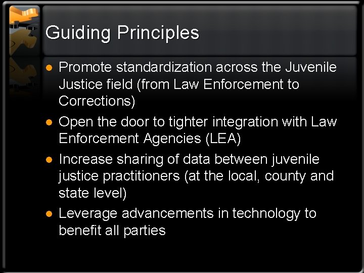 Guiding Principles l l Promote standardization across the Juvenile Justice field (from Law Enforcement