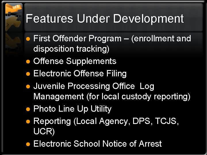 Features Under Development l l l l First Offender Program – (enrollment and disposition