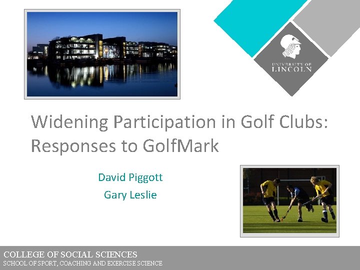 Widening Participation in Golf Clubs: Responses to Golf. Mark David Piggott Gary Leslie COLLEGE