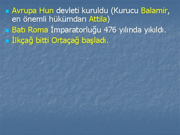 n n n Avrupa Hun devleti kuruldu (Kurucu Balamir, en önemli hükümdarı Attila) Batı