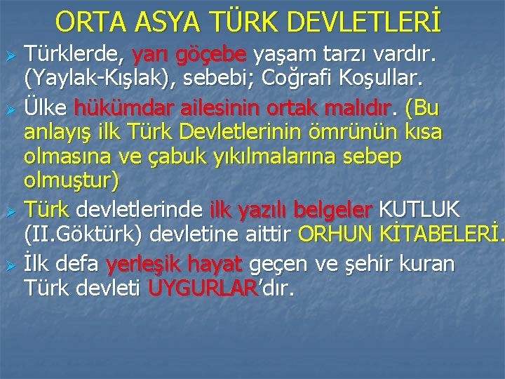 ORTA ASYA TÜRK DEVLETLERİ Türklerde, yarı göçebe yaşam tarzı vardır. (Yaylak-Kışlak), sebebi; Coğrafi Koşullar.