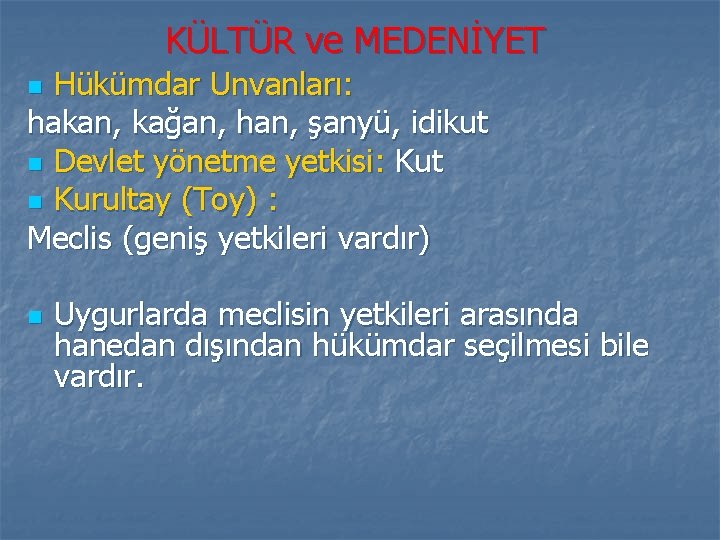 KÜLTÜR ve MEDENİYET Hükümdar Unvanları: hakan, kağan, han, şanyü, idikut n Devlet yönetme yetkisi: