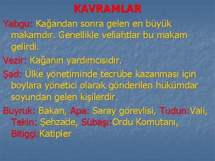 KAVRAMLAR Yabgu: Kağandan sonra gelen en büyük makamdır. Genellikle veliahtlar bu makam gelirdi. Vezir: