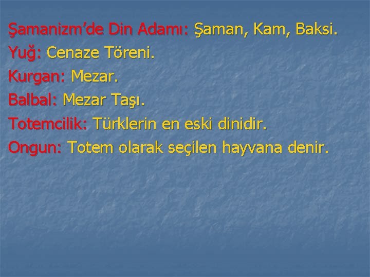 Şamanizm’de Din Adamı: Şaman, Kam, Baksi. Yuğ: Cenaze Töreni. Kurgan: Mezar. Balbal: Mezar Taşı.