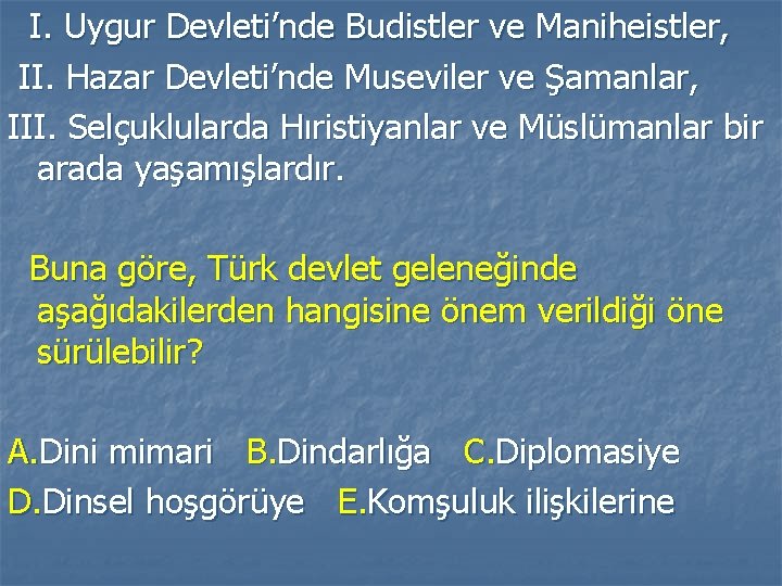 I. Uygur Devleti’nde Budistler ve Maniheistler, II. Hazar Devleti’nde Museviler ve Şamanlar, III. Selçuklularda